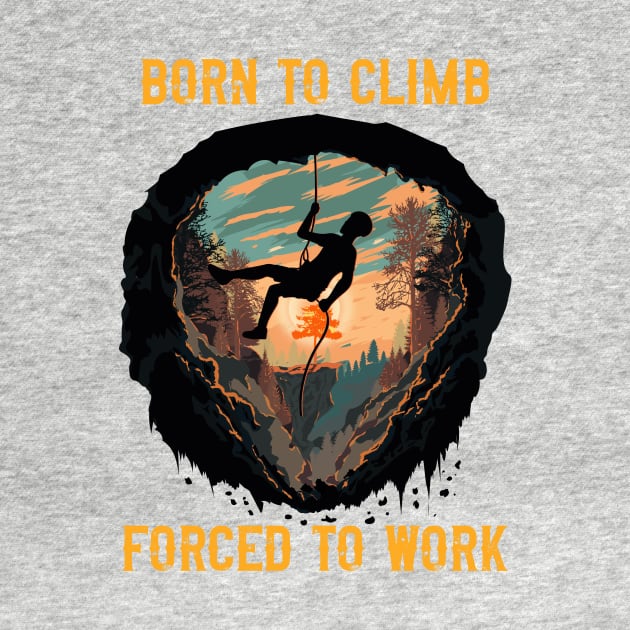 Born to climb forced to work Rope climbing quote mountains adventure by HomeCoquette